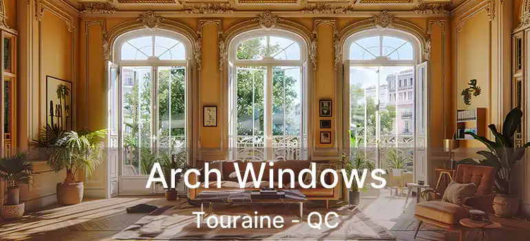  Arch Windows Touraine - QC