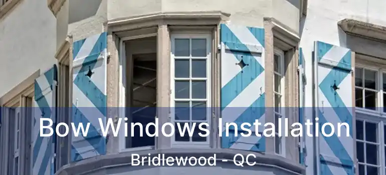 Bow Windows Installation Bridlewood - QC