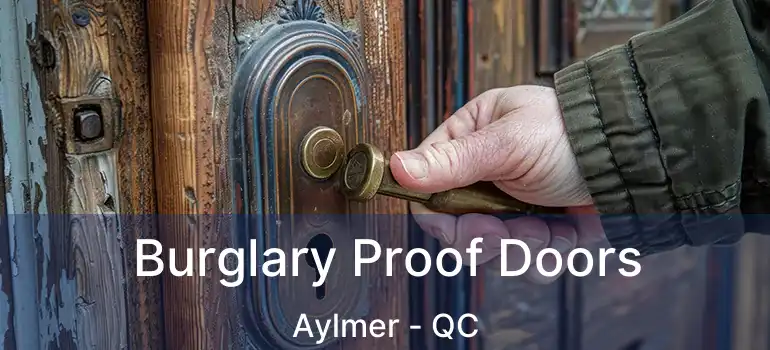  Burglary Proof Doors Aylmer - QC
