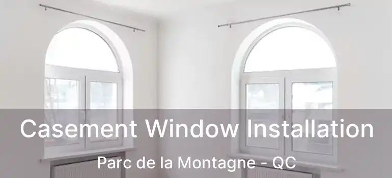  Casement Window Installation Parc de la Montagne - QC