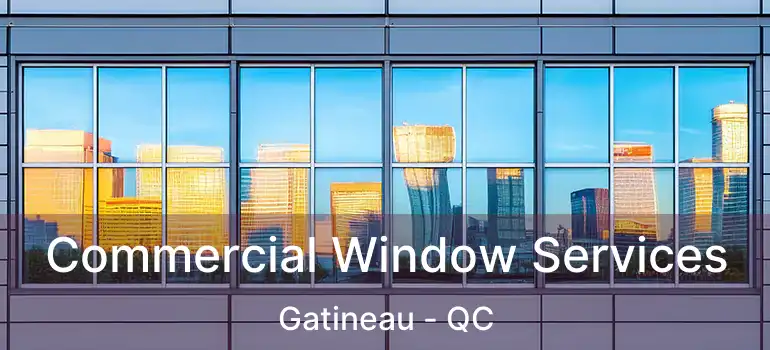  Commercial Window Services Gatineau - QC