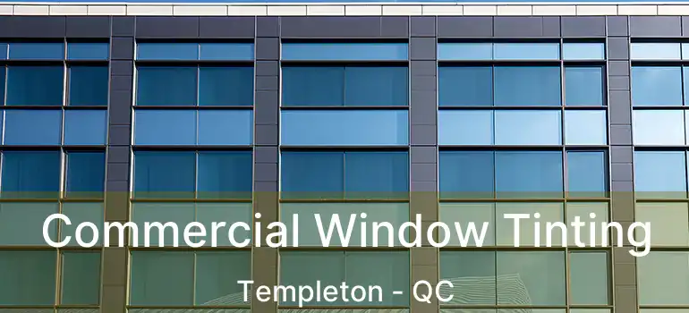  Commercial Window Tinting Templeton - QC