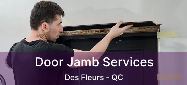  Door Jamb Services Des Fleurs - QC