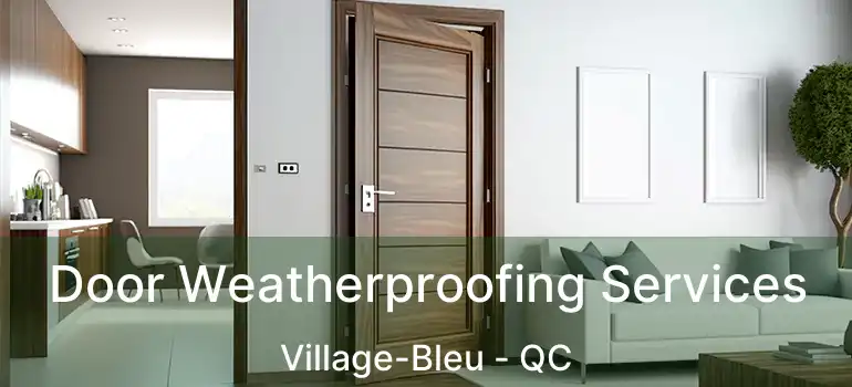  Door Weatherproofing Services Village-Bleu - QC