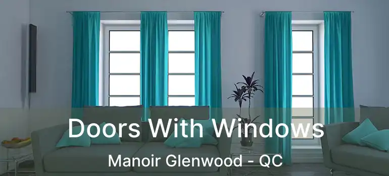 Doors With Windows Manoir Glenwood - QC
