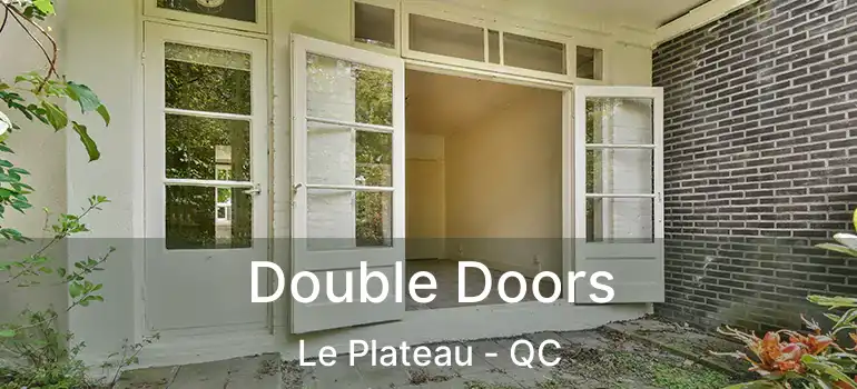  Double Doors Le Plateau - QC