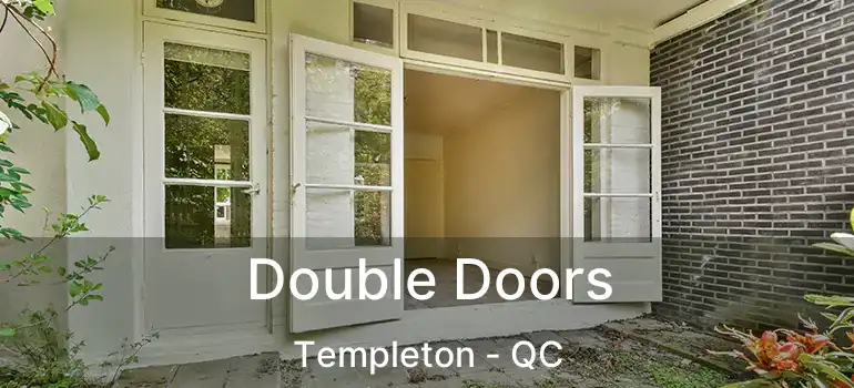 Double Doors Templeton - QC