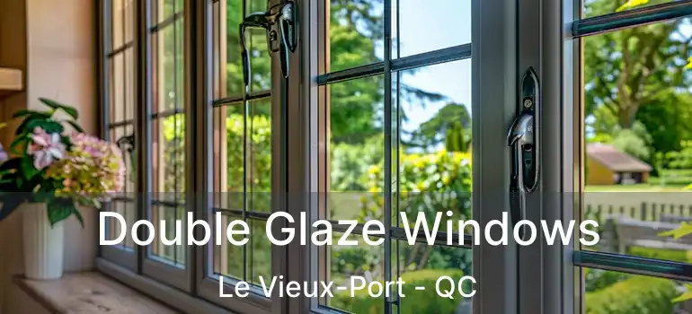  Double Glaze Windows Le Vieux-Port - QC