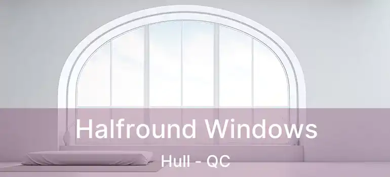  Halfround Windows Hull - QC