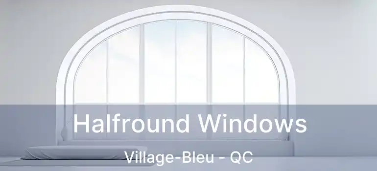 Halfround Windows Village-Bleu - QC
