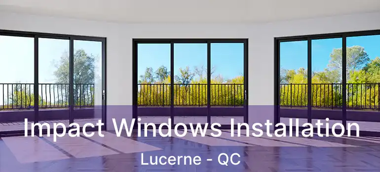  Impact Windows Installation Lucerne - QC