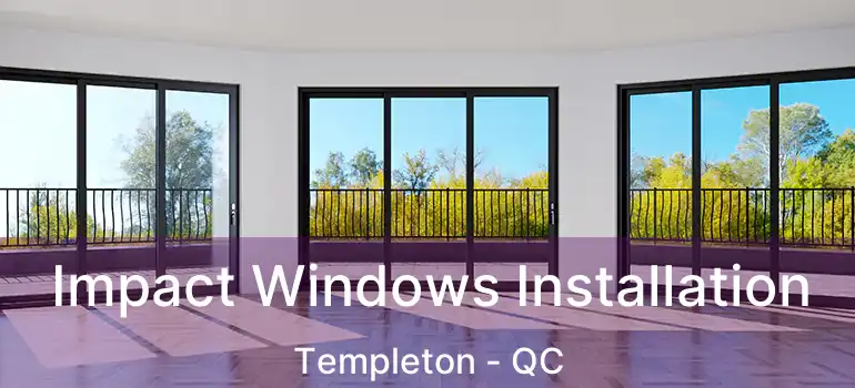  Impact Windows Installation Templeton - QC