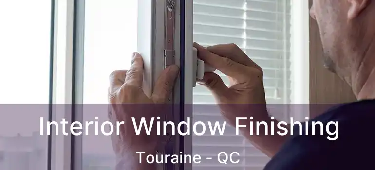  Interior Window Finishing Touraine - QC