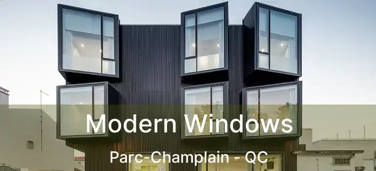  Modern Windows Parc-Champlain - QC