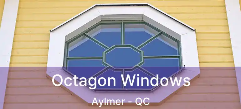  Octagon Windows Aylmer - QC
