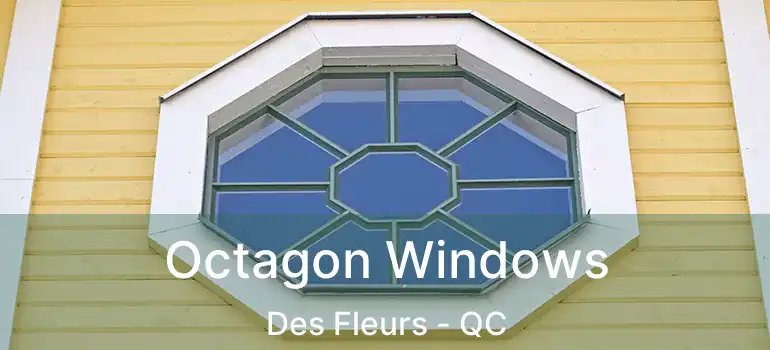  Octagon Windows Des Fleurs - QC
