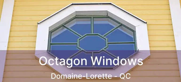  Octagon Windows Domaine-Lorette - QC