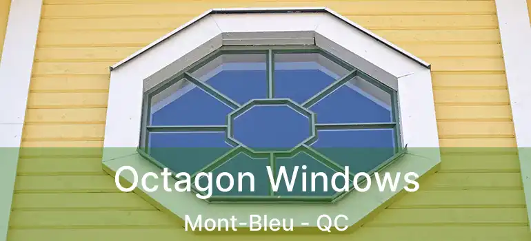 Octagon Windows Mont-Bleu - QC