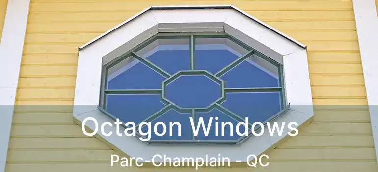  Octagon Windows Parc-Champlain - QC