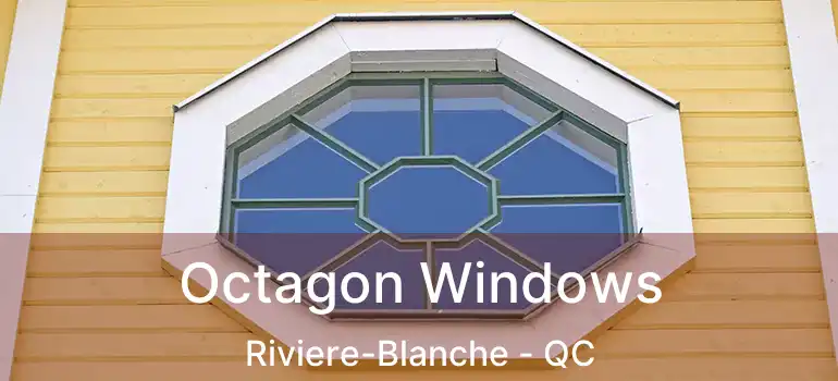 Octagon Windows Riviere-Blanche - QC