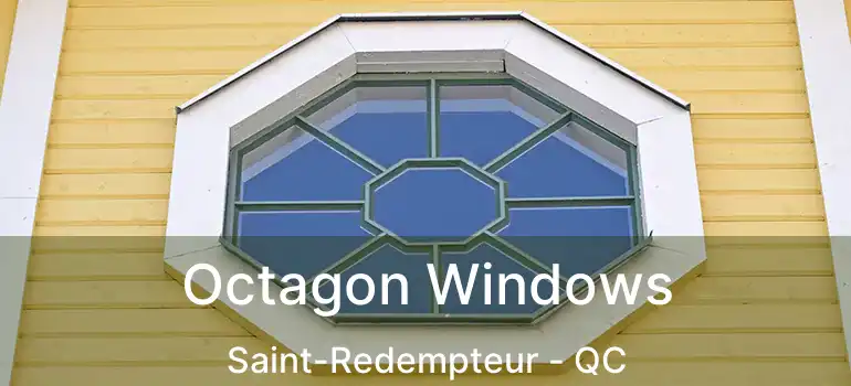  Octagon Windows Saint-Redempteur - QC