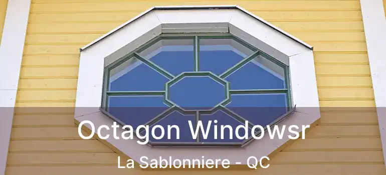  Octagon Windowsr La Sablonniere - QC