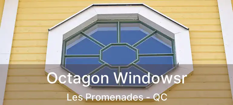  Octagon Windowsr Les Promenades - QC