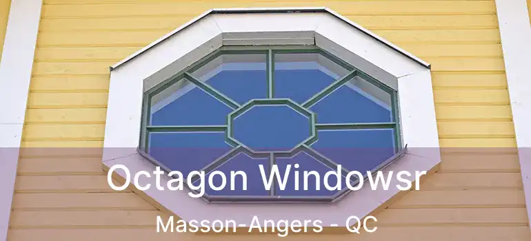  Octagon Windowsr Masson-Angers - QC