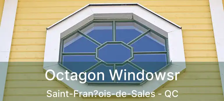  Octagon Windowsr Saint-Fran?ois-de-Sales - QC
