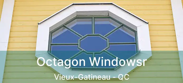  Octagon Windowsr Vieux-Gatineau - QC
