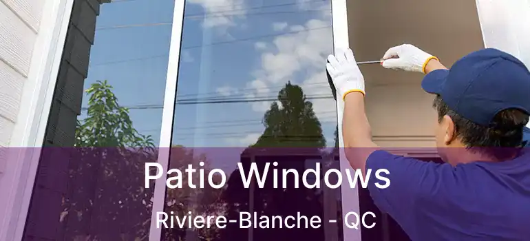  Patio Windows Riviere-Blanche - QC
