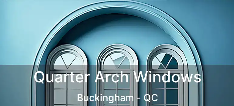  Quarter Arch Windows Buckingham - QC