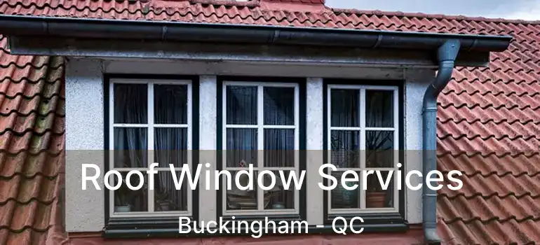  Roof Window Services Buckingham - QC