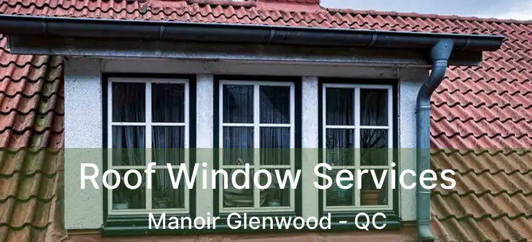  Roof Window Services Manoir Glenwood - QC