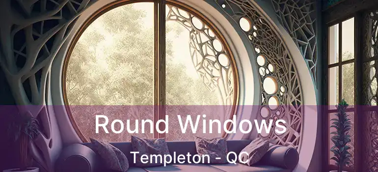  Round Windows Templeton - QC
