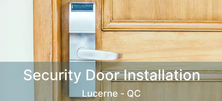  Security Door Installation Lucerne - QC