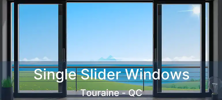  Single Slider Windows Touraine - QC