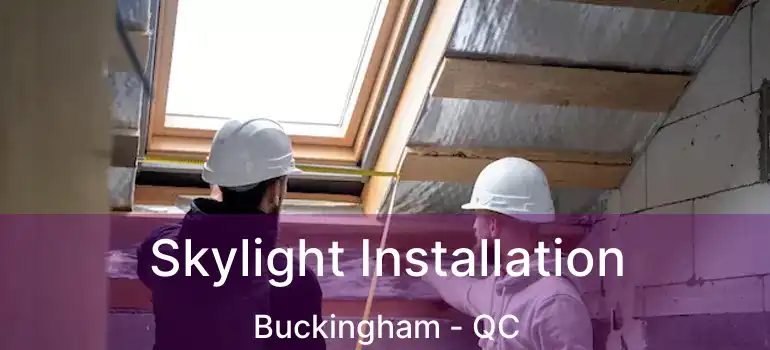  Skylight Installation Buckingham - QC