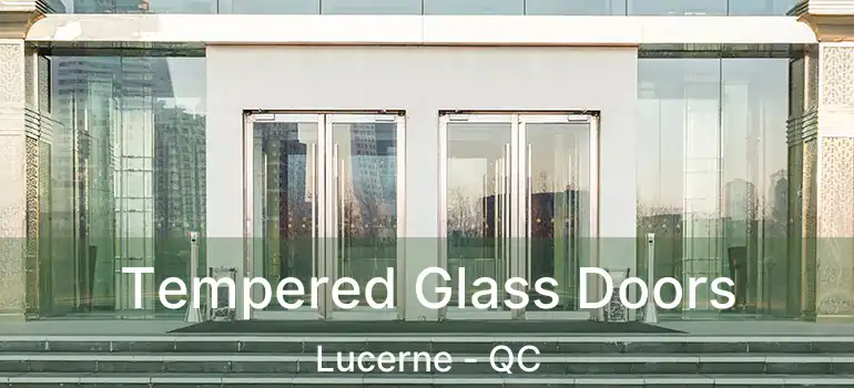  Tempered Glass Doors Lucerne - QC