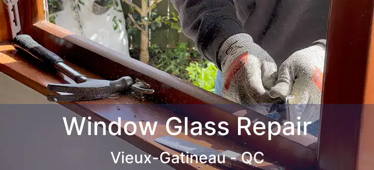  Window Glass Repair Vieux-Gatineau - QC