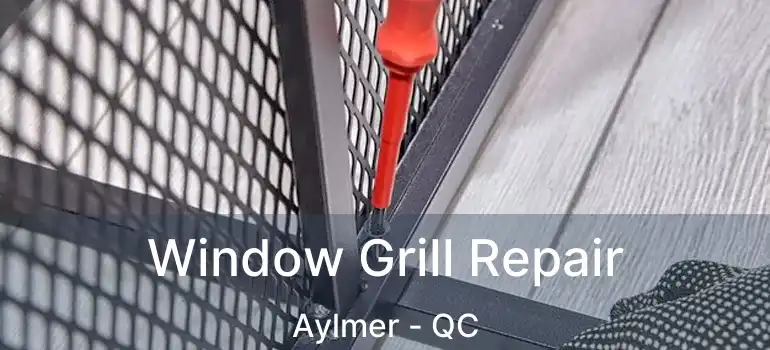  Window Grill Repair Aylmer - QC