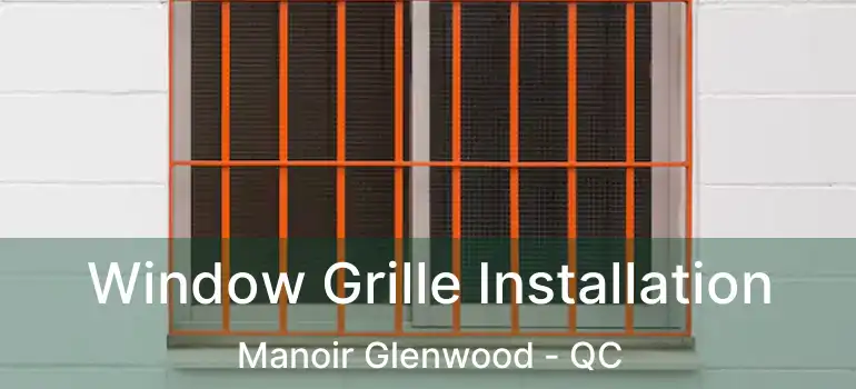  Window Grille Installation Manoir Glenwood - QC