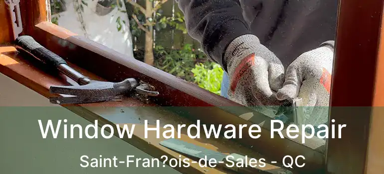  Window Hardware Repair Saint-Fran?ois-de-Sales - QC