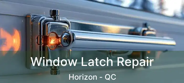  Window Latch Repair Horizon - QC