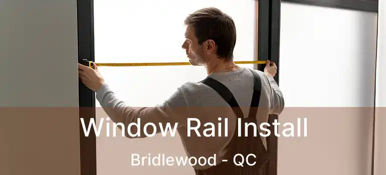  Window Rail Install Bridlewood - QC