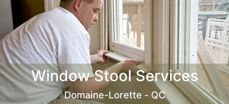  Window Stool Services Domaine-Lorette - QC